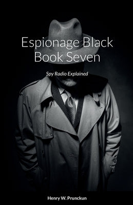 Espionage Black Book Seven: Spy Radio Explained by Prunckun, Henry