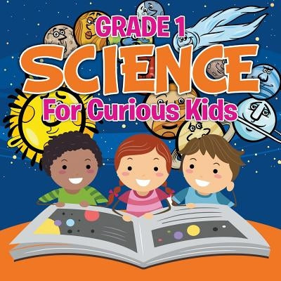 Grade 1 Science: For Curious Kids (Science Books) by Baby Professor