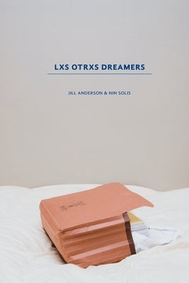 Lxs Otrxs Dreamers by Solis, Nin