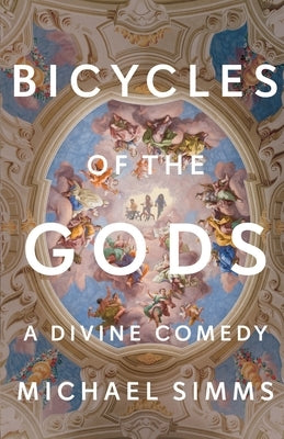 Bicycles of the Gods: A Divine Comedy by SIMMs, Michael