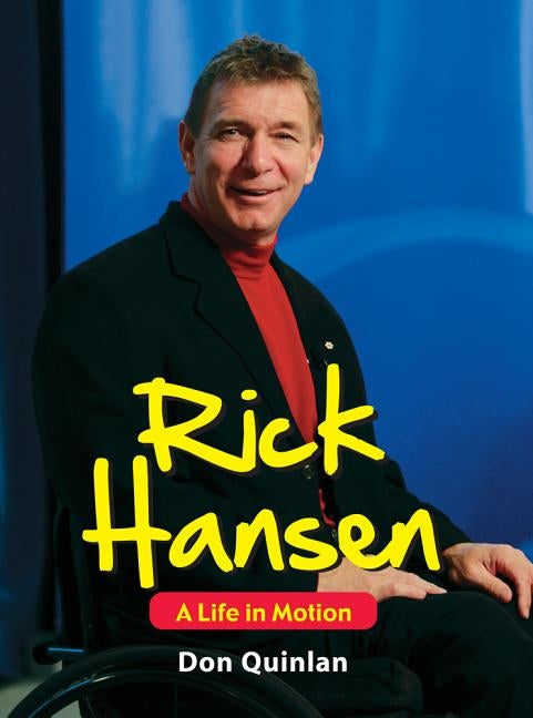 Rick Hansen: A Life in Motion by Quinlan, Don