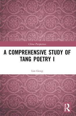 A Comprehensive Study of Tang Poetry I by Geng, Lin