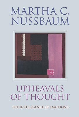 Upheavals of Thought: The Intelligence of Emotions by Nussbaum, Martha C.
