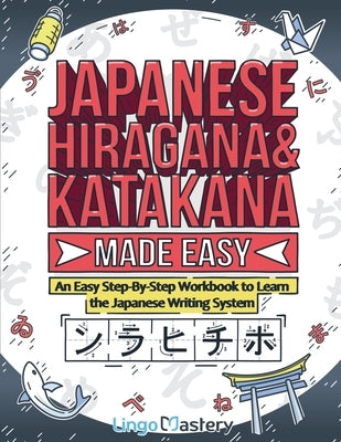 Japanese Hiragana and Katakana Made Easy: An Easy Step-By-Step Workbook to Learn the Japanese Writing System by Lingo Mastery