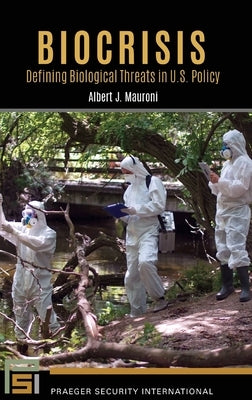 Biocrisis: Defining Biological Threats in U.S. Policy by Mauroni, Albert J.