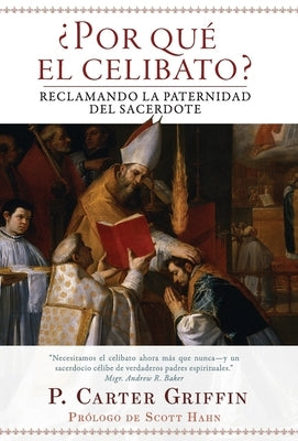 ¿Por qué el celibato?: Reclamando la paternidad del sacerdote by Griffin, Fr Carter