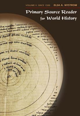 Primary Source Reader for World History, Volume II: Since 1500 by Nystrom, Elsa A.