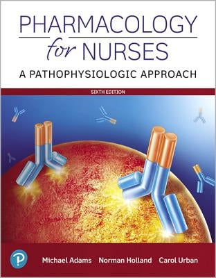 Pharmacology for Nurses: A Pathophysiologic Approach by Adams, Michael