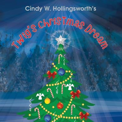 Twig's Christmas Dream by Hollingsworth, Cindy W.