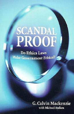 Scandal Proof: Do Ethics Laws Make Government Ethical? by MacKenzie, G. Calvin