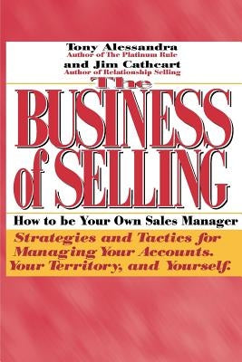 The Business of Selling: How to Be Your Own Sales Manager by Alessandra, Anthony