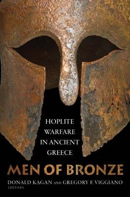 Men of Bronze: Hoplite Warfare in Ancient Greece by Kagan, Donald