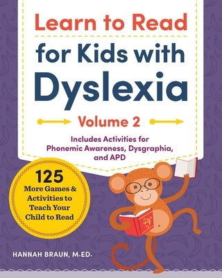 Learn to Read for Kids with Dyslexia, Volume 2: 125 More Games and Activities to Teach Your Child to Read by Braun, Hannah