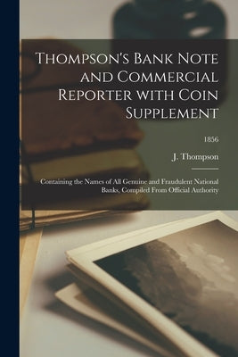 Thompson's Bank Note and Commercial Reporter With Coin Supplement; 1856 by Thompson, J.
