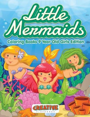 Little Mermaids - Coloring Books 9 Year Old Girls Edition by Creative Playbooks