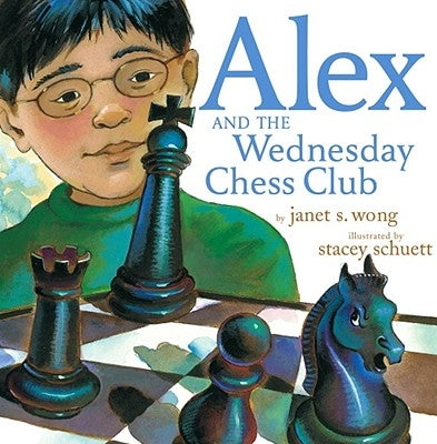 Alex and the Wednesday Chess Club by Wong, Janet S.