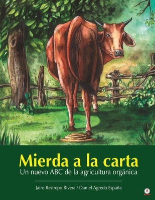 Mierda a la carta: Un nuevo ABC de la agricultura orgánica by Restrepo Rivera, Jairo