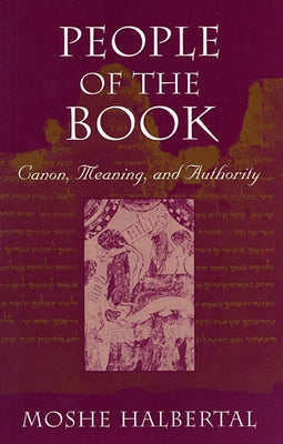People of the Book: Canon, Meaning, and Authority by Halbertal, Moshe