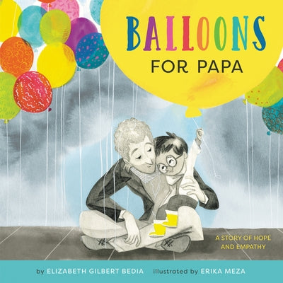Balloons for Papa: A Story of Hope and Empathy by Bedia, Elizabeth Gilbert