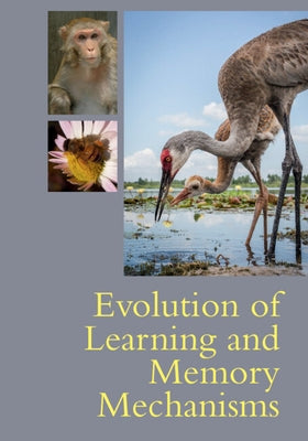 Evolution of Learning and Memory Mechanisms by Krause, Mark A.