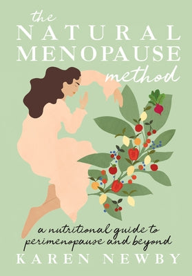 The Natural Menopause Method: A Nutritional Guide to Perimenopause and Beyond by Newby, Karen