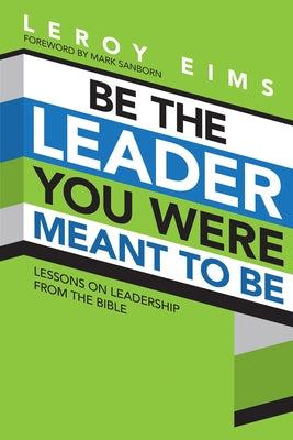 Be the Leader You Were Meant to Be: Lessons on Leadership from the Bible by Eims, Leroy