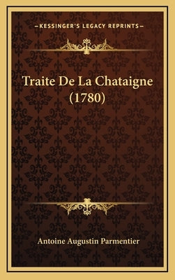 Traite De La Chataigne (1780) by Parmentier, Antoine Augustin