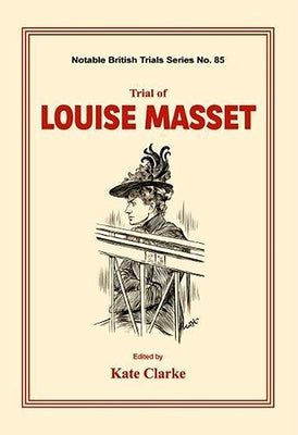 Trial of Louise Masset: (Notable British Trials) by Clarke, Kate