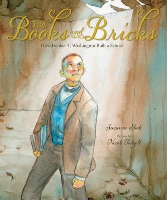 With Books and Bricks: How Booker T. Washington Built a School by Slade, Suzanne