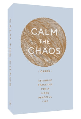Calm the Chaos Cards: 65 Simple Practices for a More Peaceful Life by Taggart, Nicola Ries