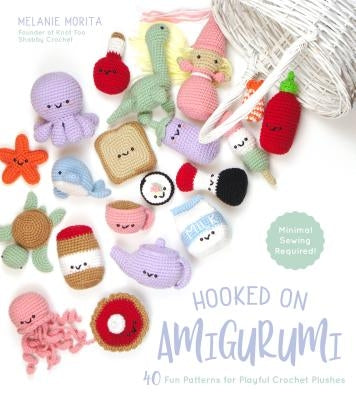 Hooked on Amigurumi: 40 Fun Patterns for Playful Crochet Plushes by Morita, Melanie