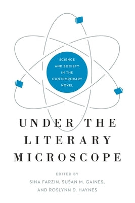 Under the Literary Microscope: Science and Society in the Contemporary Novel by Farzin, Sina