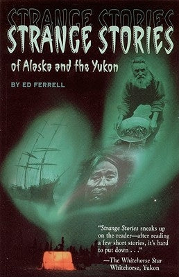 Strange Stories of Alaska & Th by Ferrell, Ed
