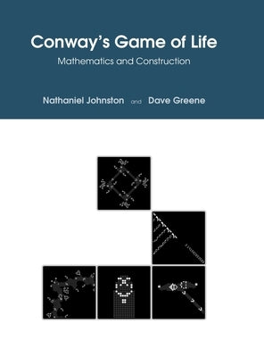 Conway's Game of Life: Mathematics and Construction by Johnston, Nathaniel