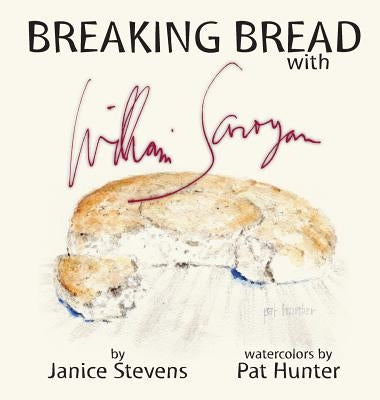 Breaking Bread with William Saroyan by Stevens, Janice