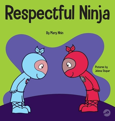 Respectful Ninja: A Children's Book About Showing and Giving Respect by Nhin, Mary