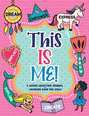 This is Me!: A Guided Gratitude Journal and Coloring Book for Girls by Daily, Gratitude