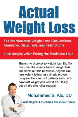 Actual Weight Loss: The No Nonsense Weight Loss Plan Without Gimmicks, Diets, Fads, and Restrictions by Alo, Mohammed S.
