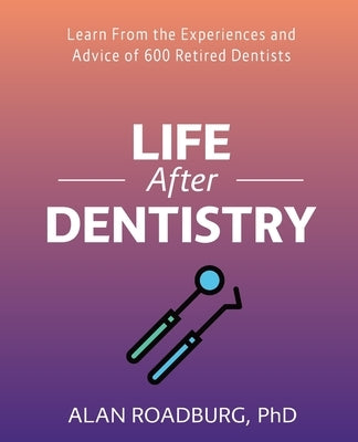 Life After Dentistry by Roadburg, Alan