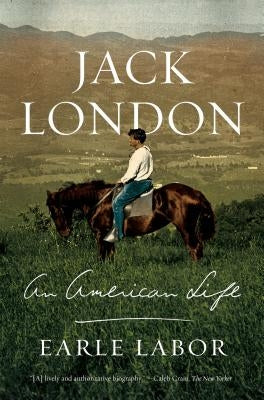 Jack London: An American Life by Labor, Earle
