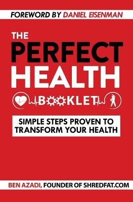 The Perfect Health Booklet: Simple Steps Proven to Transform Your Health by Azadi, Ben