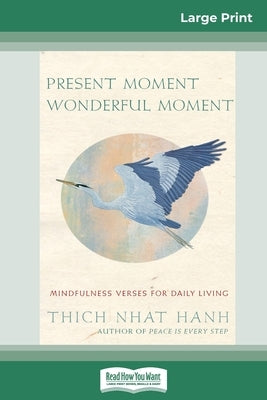 Present Moment Wonderful Moment: Mindfulness Verses For Daily Living (16pt Large Print Edition) by Nhat Hanh, Thich