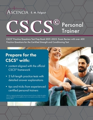 CSCS Practice Questions Test Prep Book 2021-2022: Exam Review with over 400 Practice Questions for the Certified Strength and Conditioning Test by Falgout