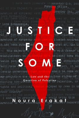 Justice for Some: Law and the Question of Palestine by Erakat, Noura