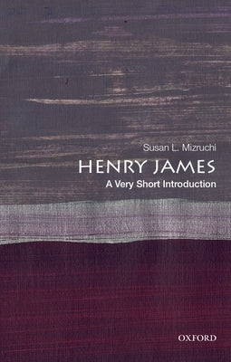 Henry James: A Very Short Introduction by Mizruchi, Susan L.