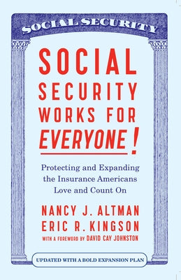 Social Security Works for Everyone!: Protecting and Expanding America's Most Popular Social Program by Altman, Nancy J.