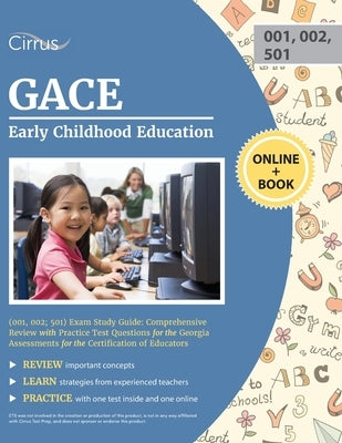 GACE Early Childhood Education (001, 002; 501) Exam Study Guide: Comprehensive Review with Practice Test Questions for the Georgia Assessments for the by Cirrus