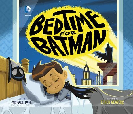 Bedtime for Batman by Beavers, Ethen