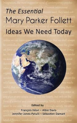 The Essential Mary Parker Follett: Ideas We Need Today by Davis, Albie