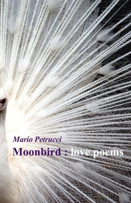 Moonbird: love poems by Petrucci, Mario